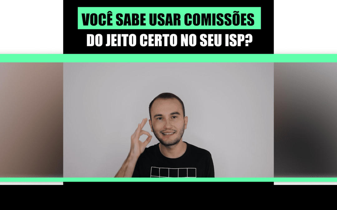 Erro #1 cometido pelos provedores de internet ao criar comissões de vendas